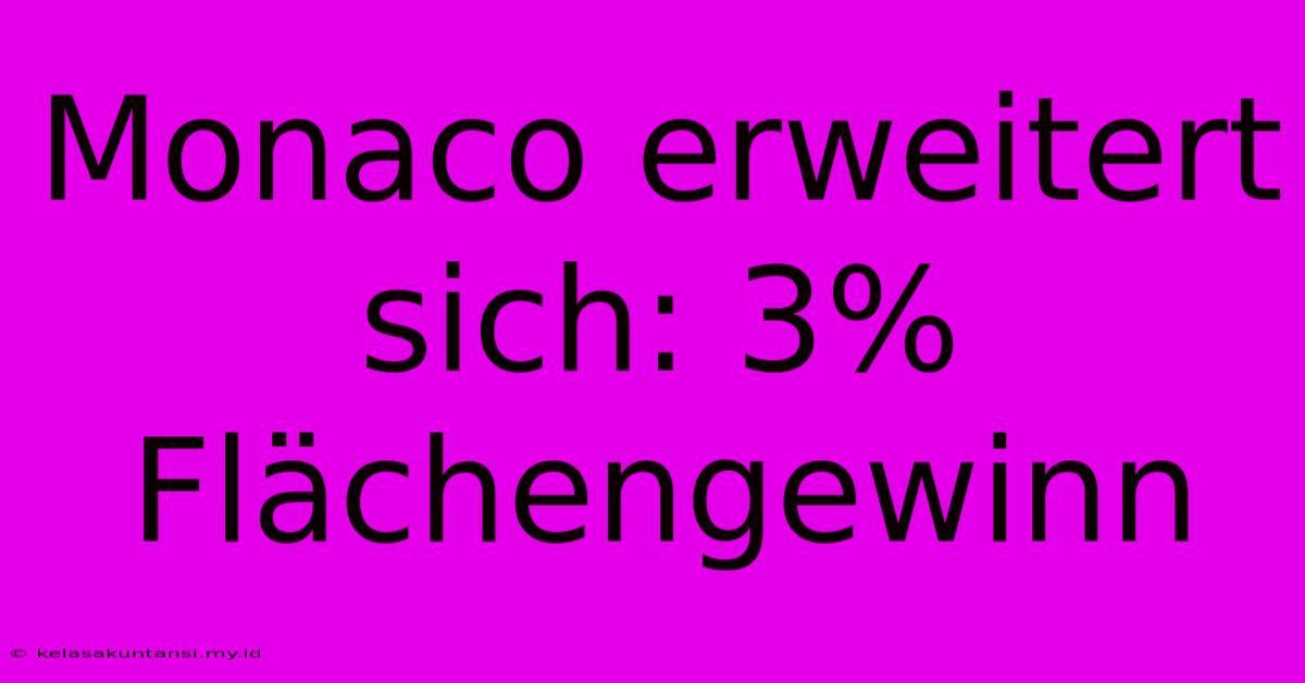 Monaco Erweitert Sich: 3% Flächengewinn