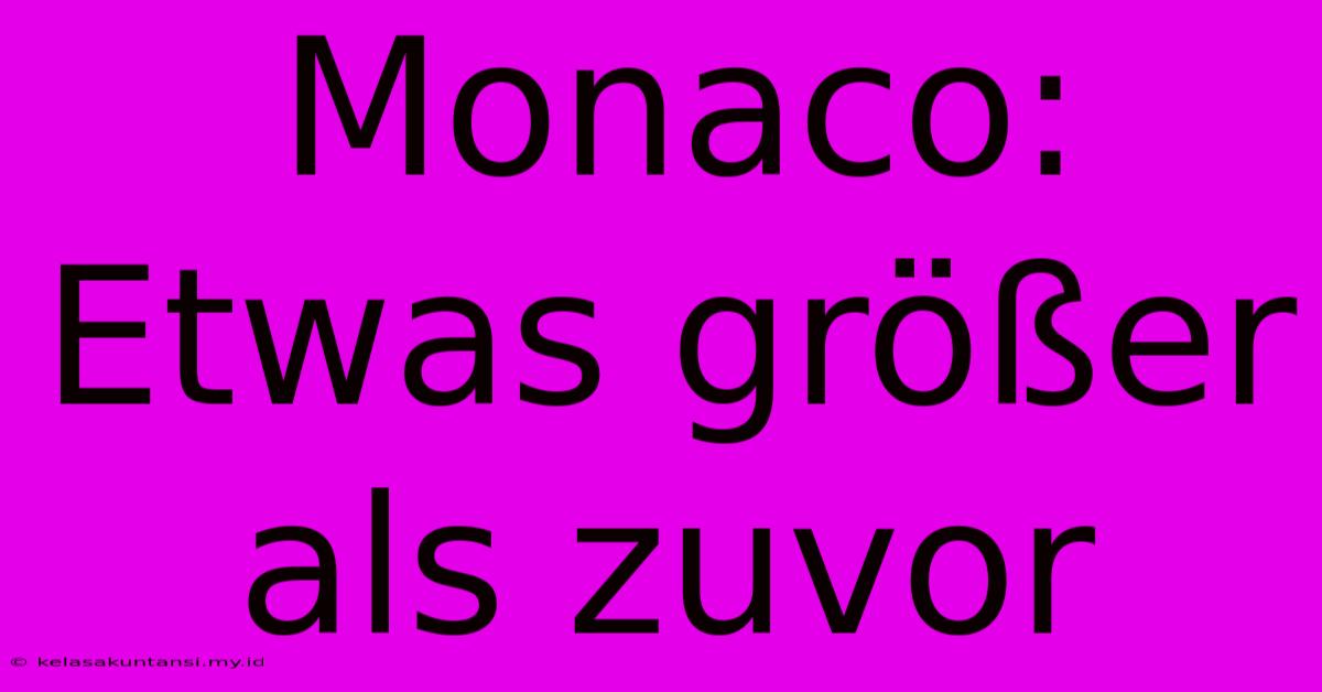 Monaco: Etwas Größer Als Zuvor