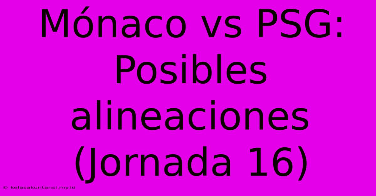 Mónaco Vs PSG: Posibles Alineaciones (Jornada 16)