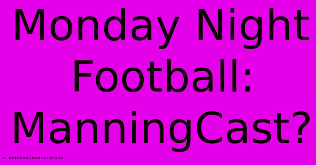 Monday Night Football: ManningCast?