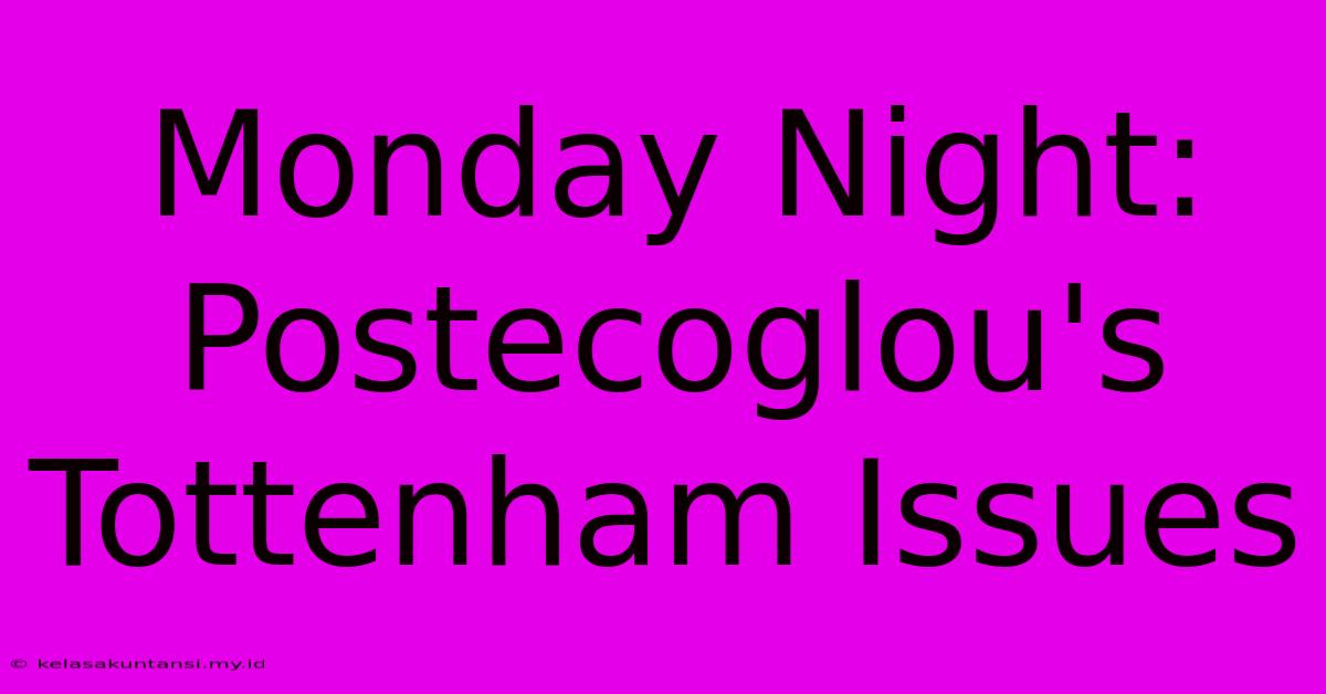 Monday Night: Postecoglou's Tottenham Issues