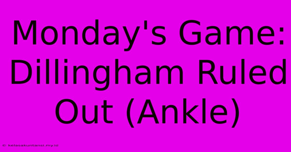 Monday's Game: Dillingham Ruled Out (Ankle)