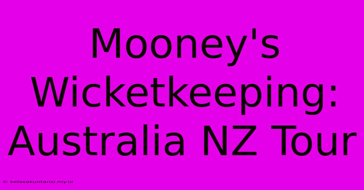 Mooney's Wicketkeeping: Australia NZ Tour