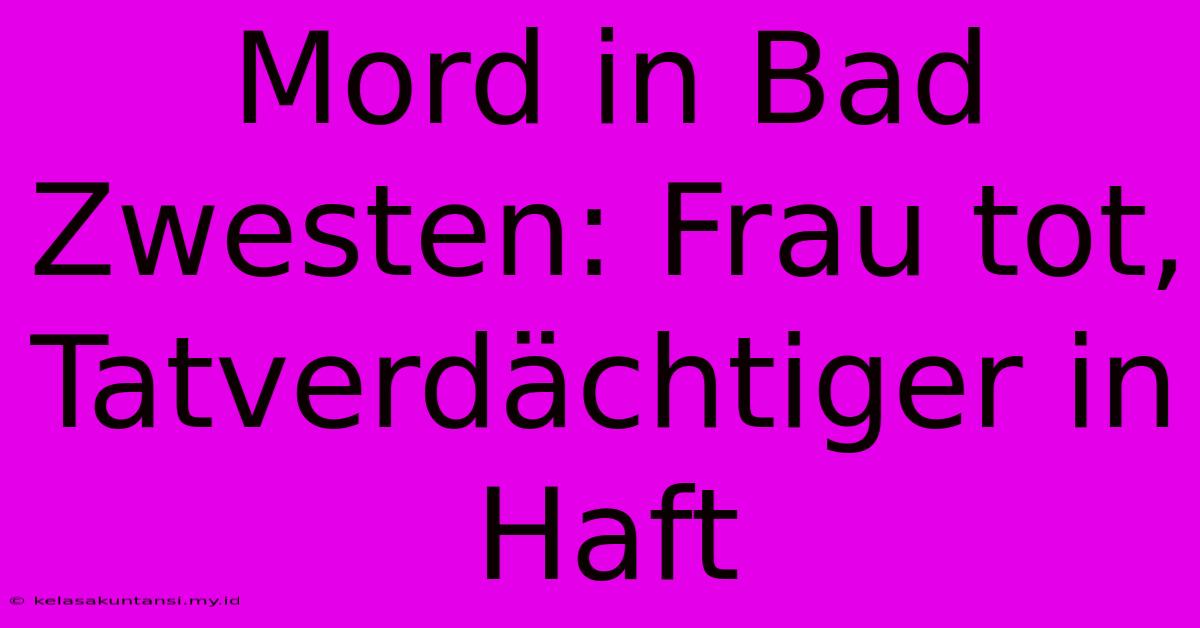 Mord In Bad Zwesten: Frau Tot, Tatverdächtiger In Haft