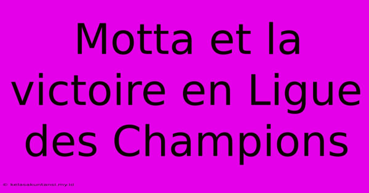 Motta Et La Victoire En Ligue Des Champions