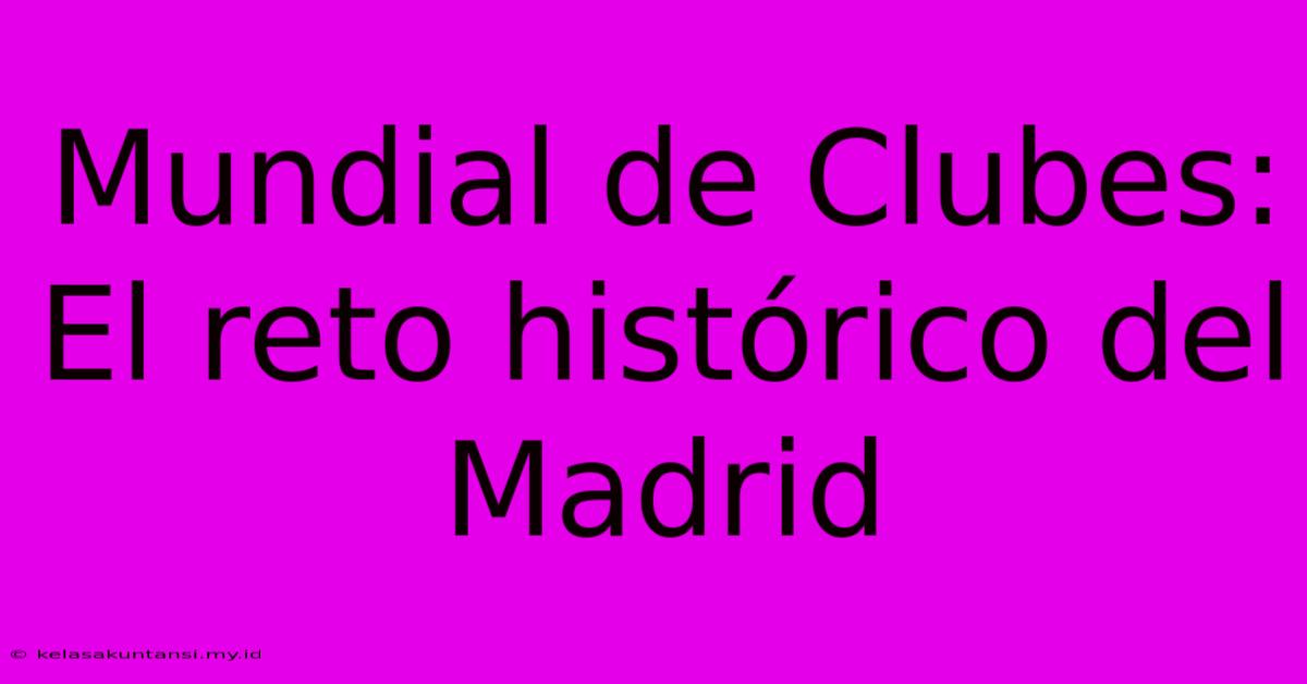 Mundial De Clubes: El Reto Histórico Del Madrid