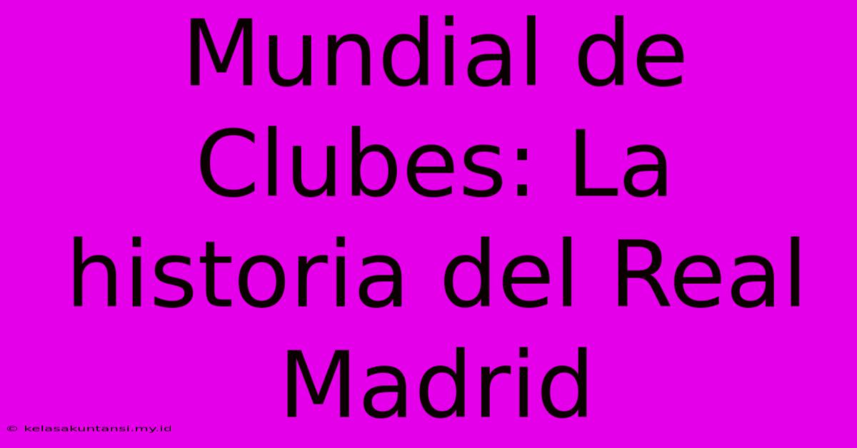 Mundial De Clubes: La Historia Del Real Madrid