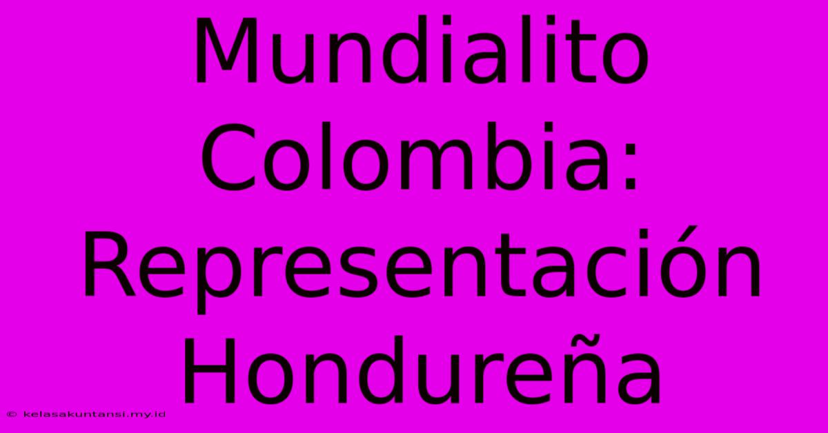 Mundialito Colombia: Representación Hondureña