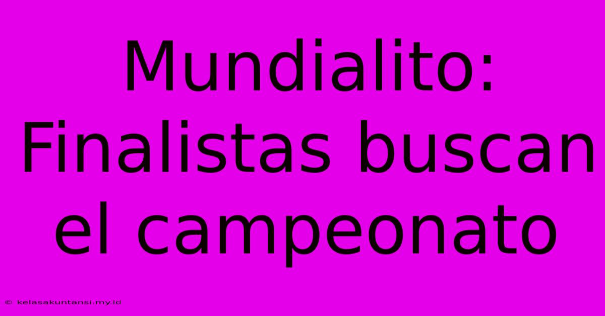 Mundialito:  Finalistas Buscan El Campeonato