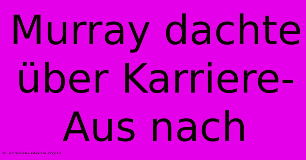 Murray Dachte Über Karriere-Aus Nach