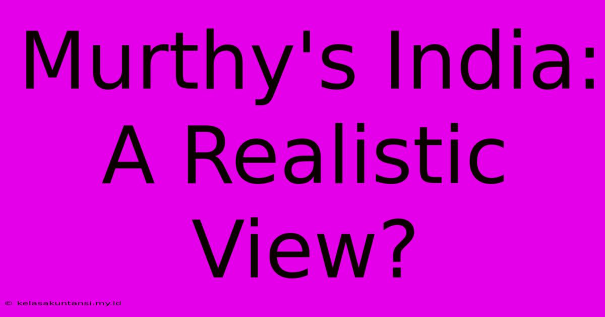 Murthy's India:  A Realistic View?