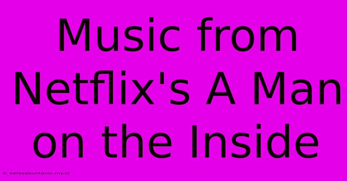 Music From Netflix's A Man On The Inside