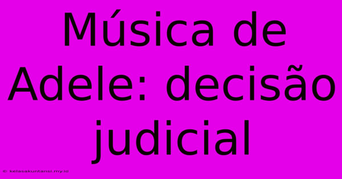 Música De Adele: Decisão Judicial