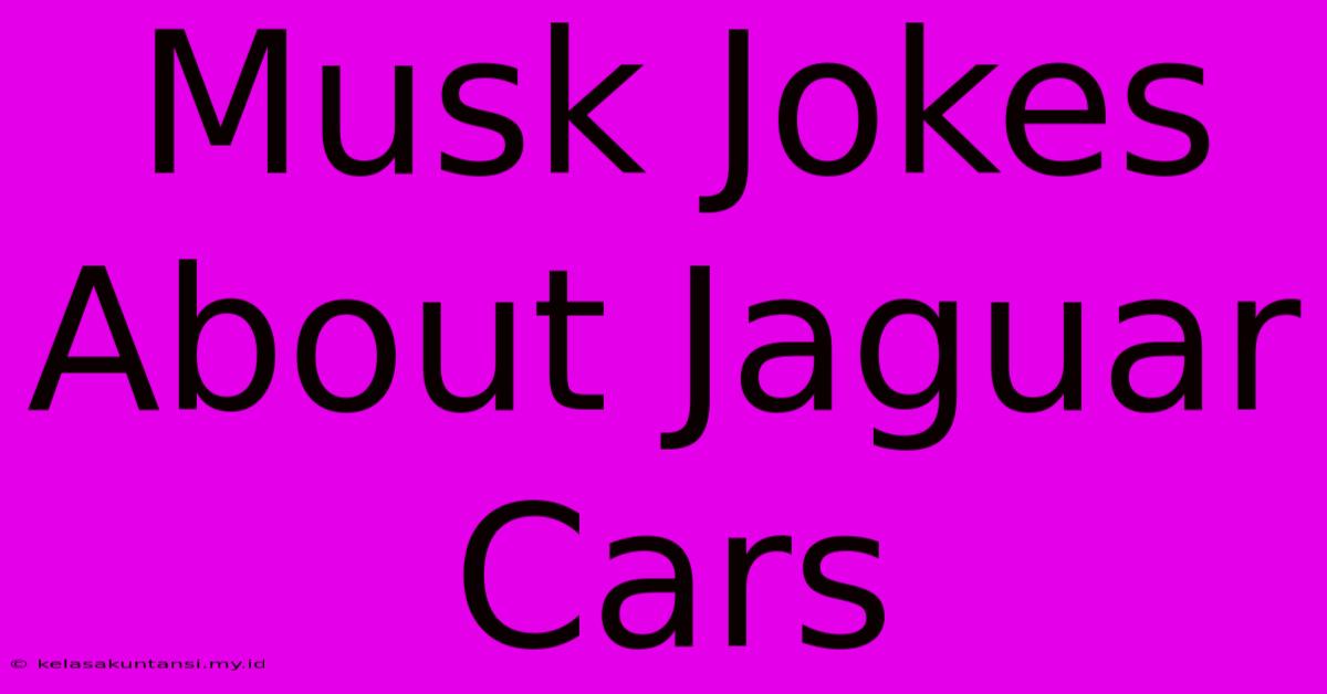 Musk Jokes About Jaguar Cars