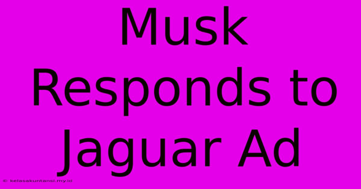 Musk Responds To Jaguar Ad