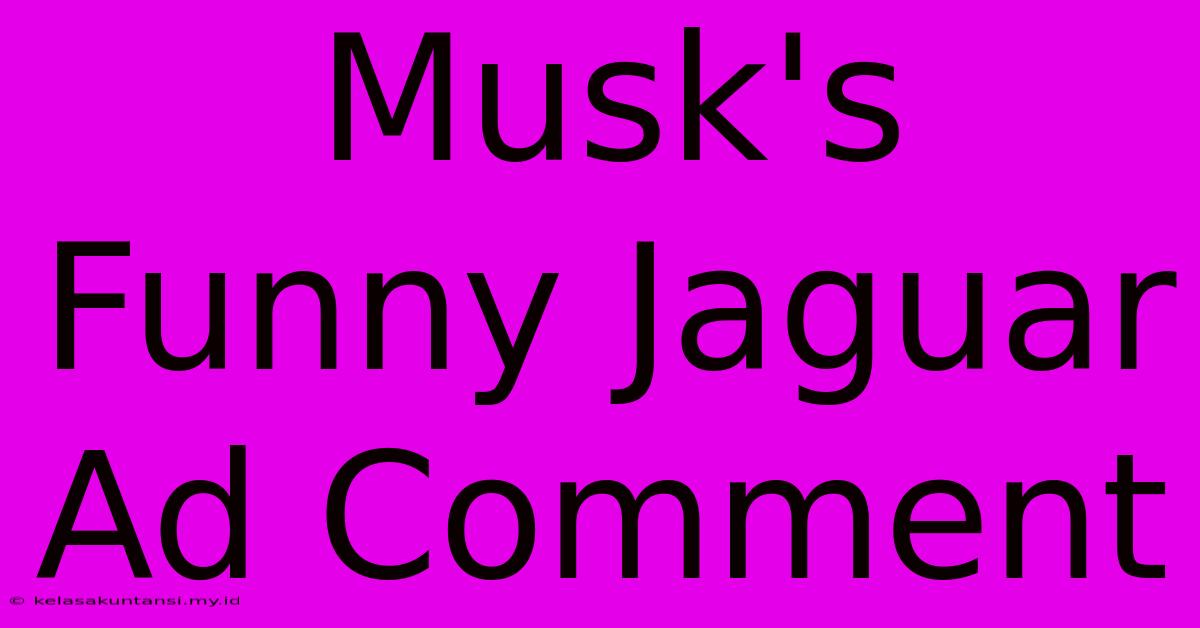 Musk's Funny Jaguar Ad Comment