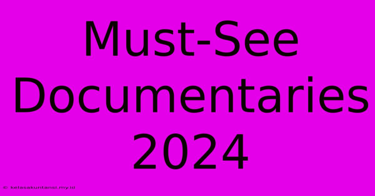 Must-See Documentaries 2024