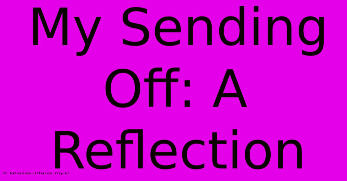 My Sending Off: A Reflection