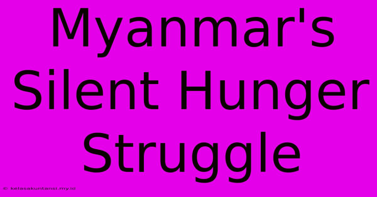 Myanmar's Silent Hunger Struggle