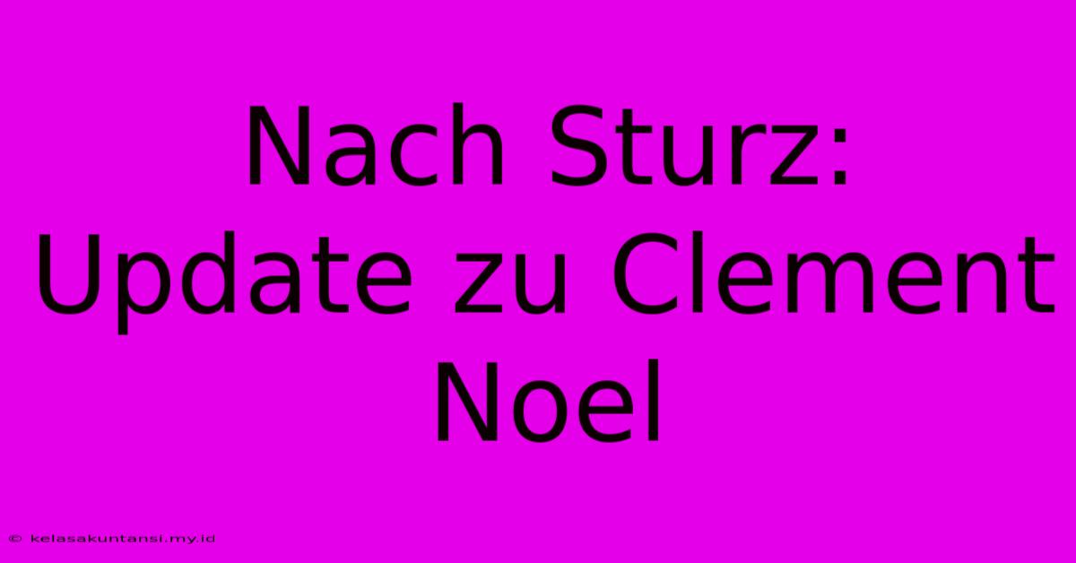 Nach Sturz: Update Zu Clement Noel