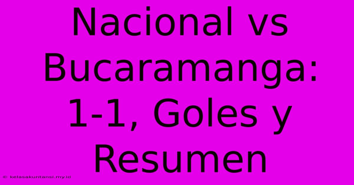 Nacional Vs Bucaramanga: 1-1, Goles Y Resumen