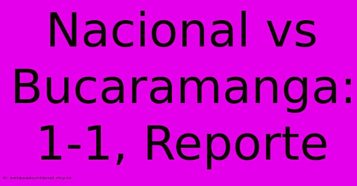 Nacional Vs Bucaramanga: 1-1, Reporte