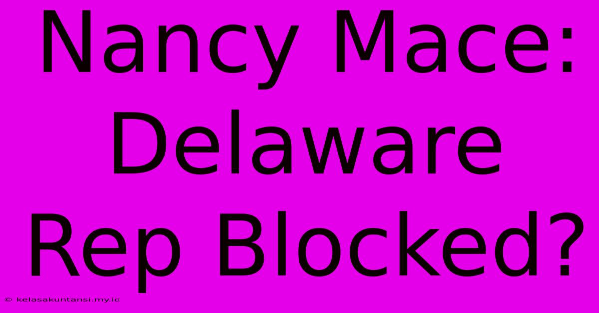 Nancy Mace: Delaware Rep Blocked?