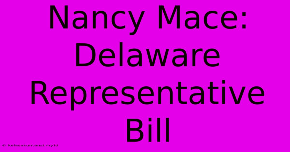 Nancy Mace: Delaware Representative Bill