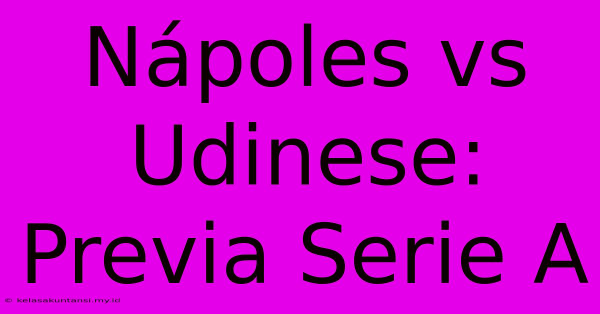 Nápoles Vs Udinese: Previa Serie A