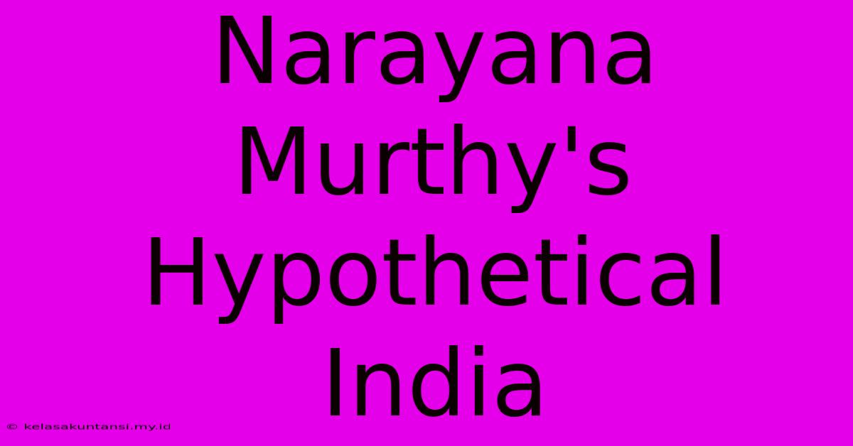 Narayana Murthy's Hypothetical India