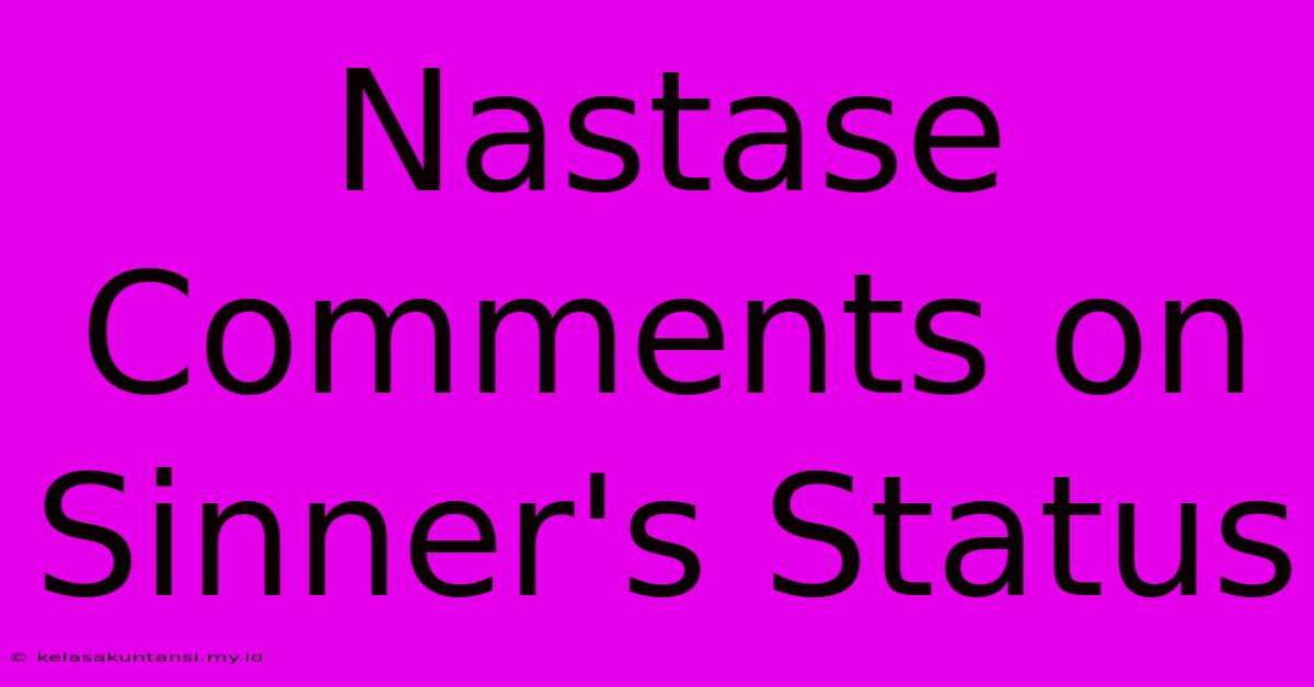 Nastase Comments On Sinner's Status