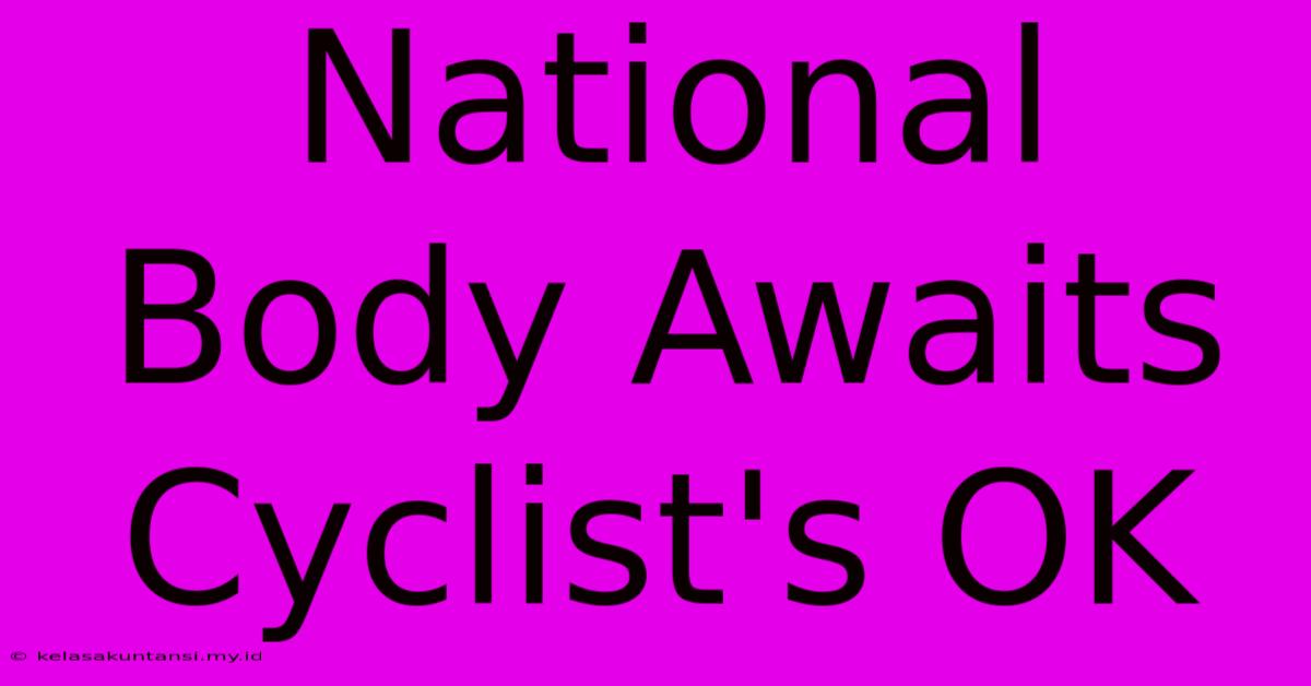 National Body Awaits Cyclist's OK