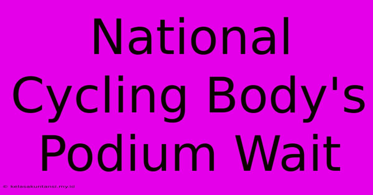 National Cycling Body's Podium Wait