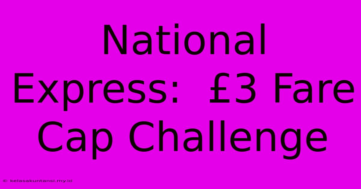 National Express:  £3 Fare Cap Challenge