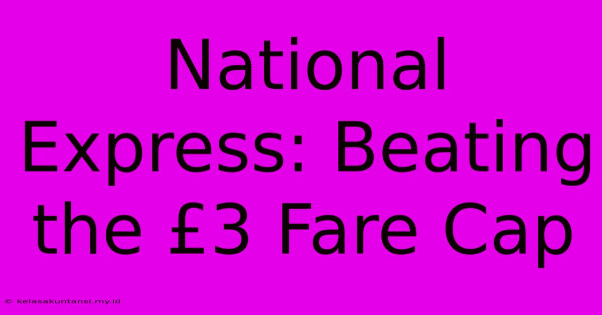 National Express: Beating The £3 Fare Cap