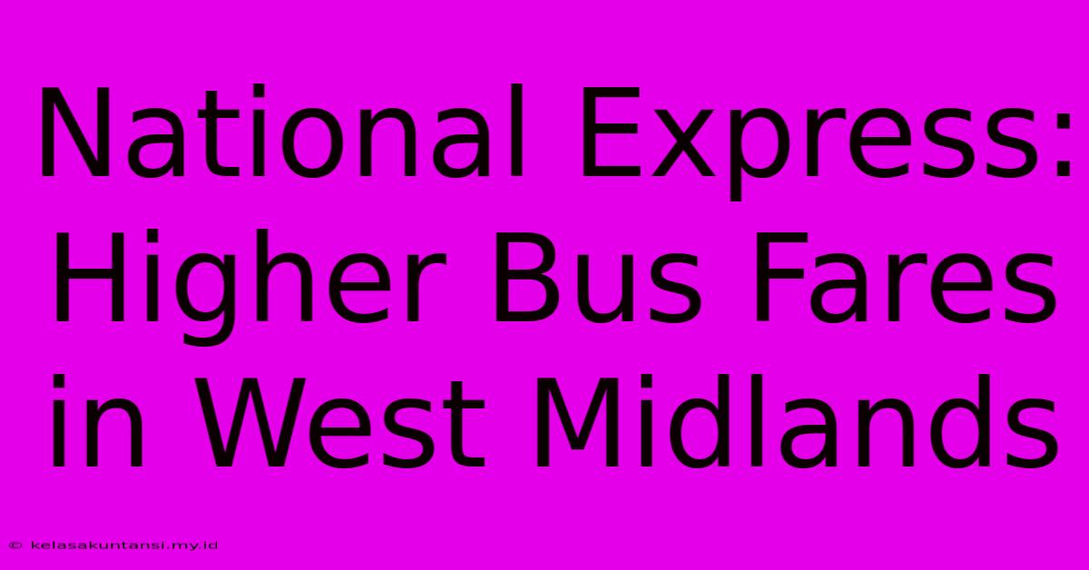 National Express: Higher Bus Fares In West Midlands