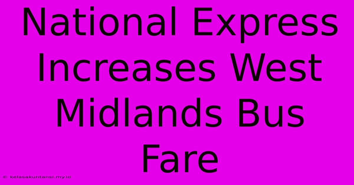 National Express Increases West Midlands Bus Fare