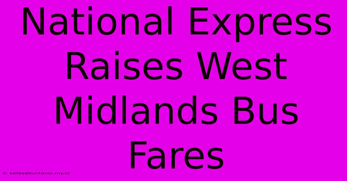 National Express Raises West Midlands Bus Fares