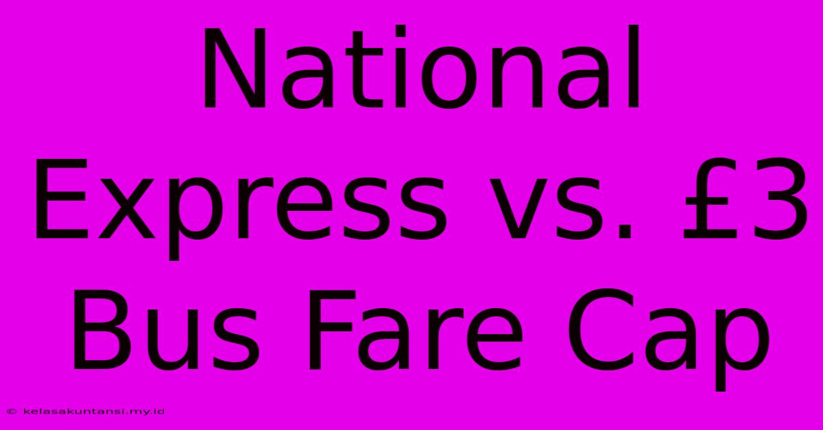 National Express Vs. £3 Bus Fare Cap