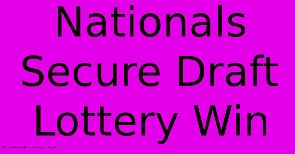 Nationals Secure Draft Lottery Win