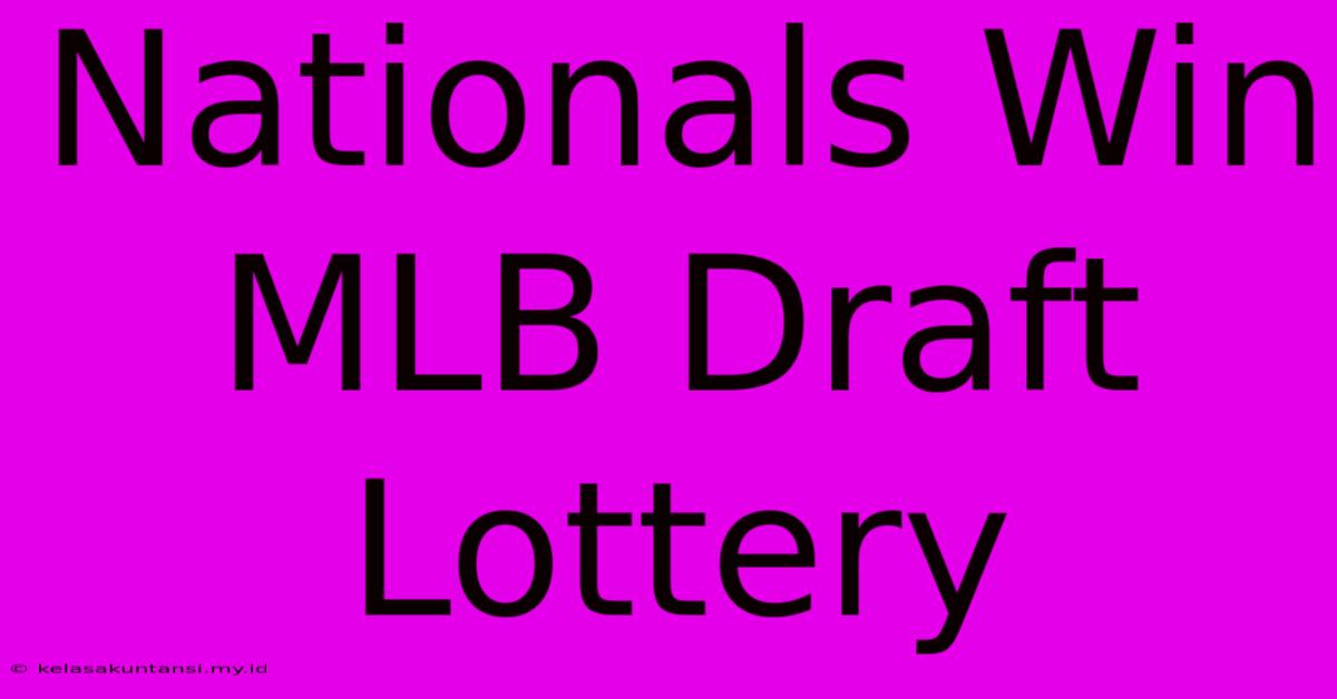 Nationals Win MLB Draft Lottery