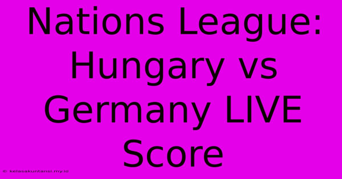 Nations League: Hungary Vs Germany LIVE Score