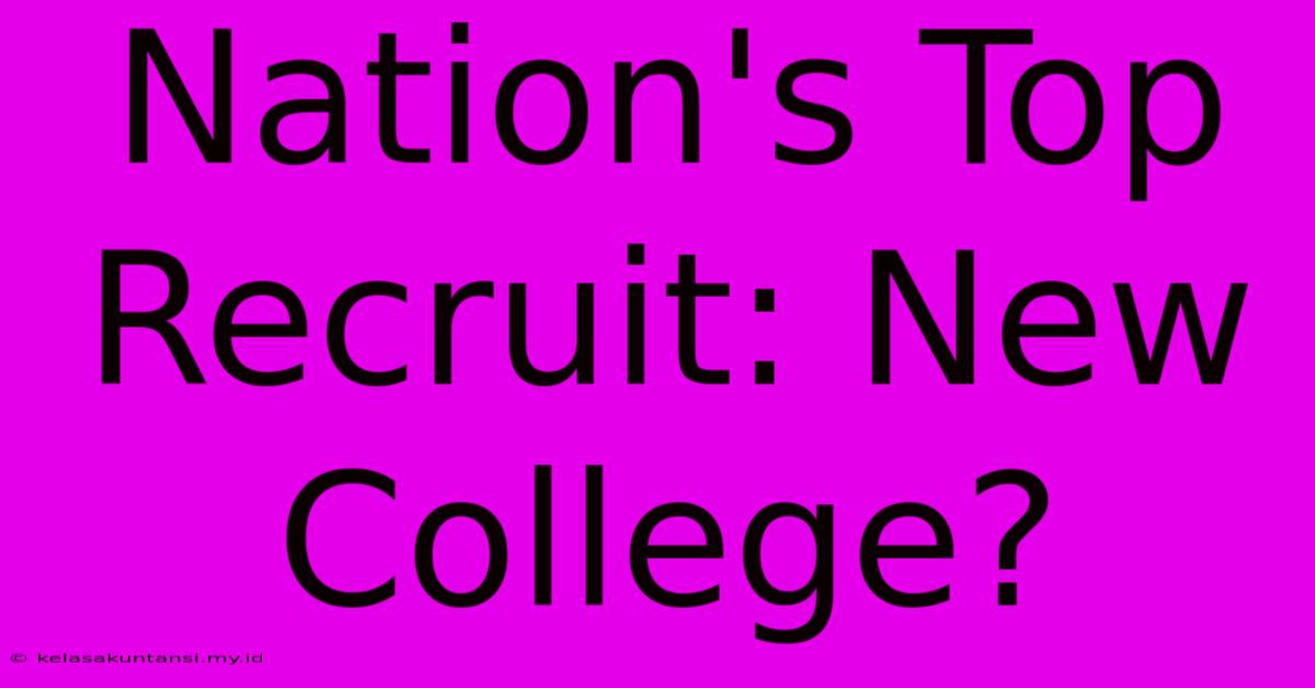 Nation's Top Recruit: New College?