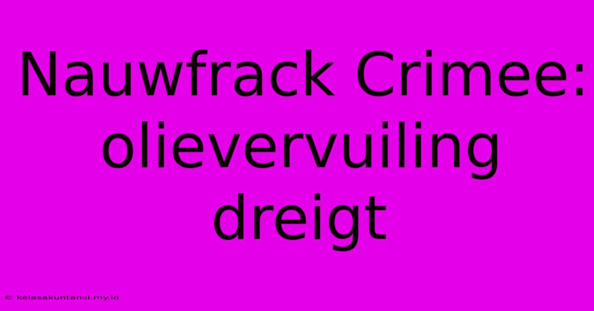 Nauwfrack Crimee: Olievervuiling Dreigt