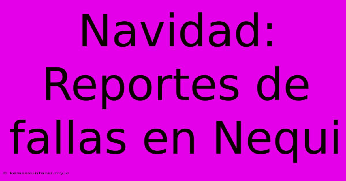 Navidad: Reportes De Fallas En Nequi