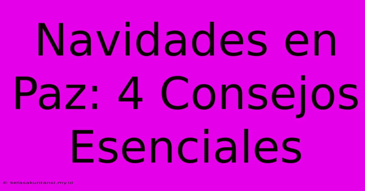 Navidades En Paz: 4 Consejos Esenciales