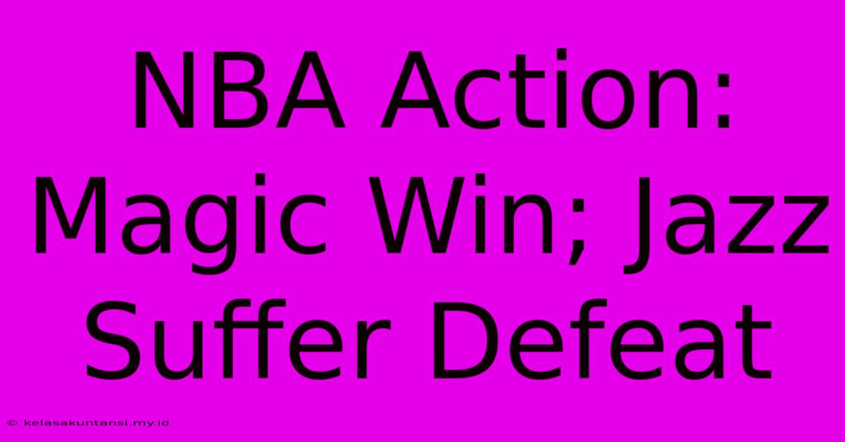 NBA Action: Magic Win; Jazz Suffer Defeat