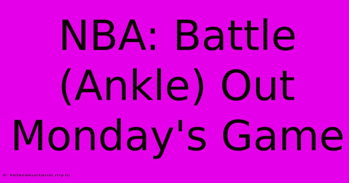 NBA: Battle (Ankle) Out Monday's Game