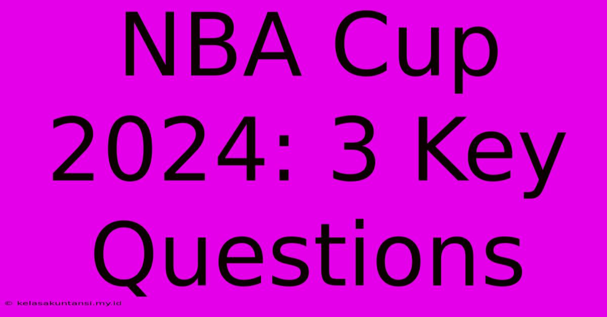 NBA Cup 2024: 3 Key Questions