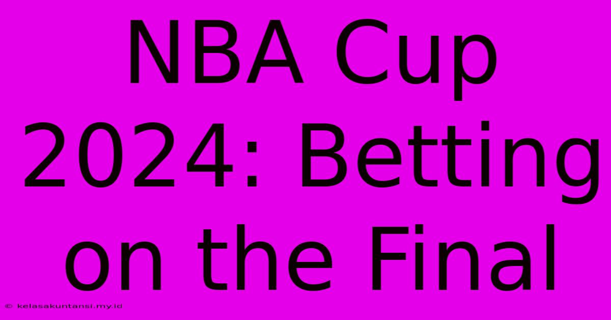 NBA Cup 2024: Betting On The Final